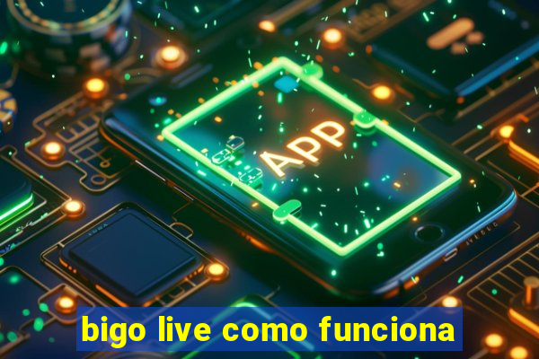 bigo live como funciona